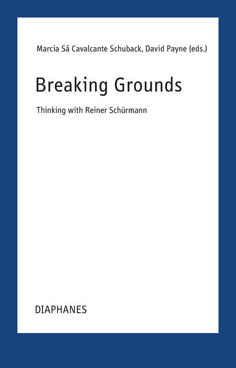 Marcia Sá Cavalcante Schuback (Hg.), David Payne (Hg.): Breaking Grounds