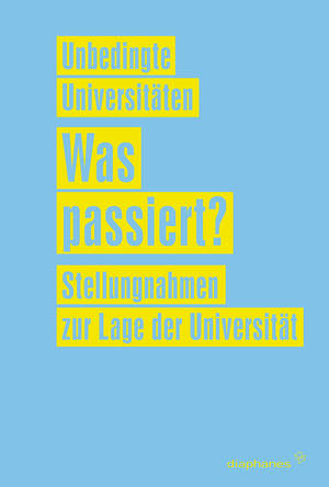 Unbedingte Universitäten (Hg.): Was passiert?