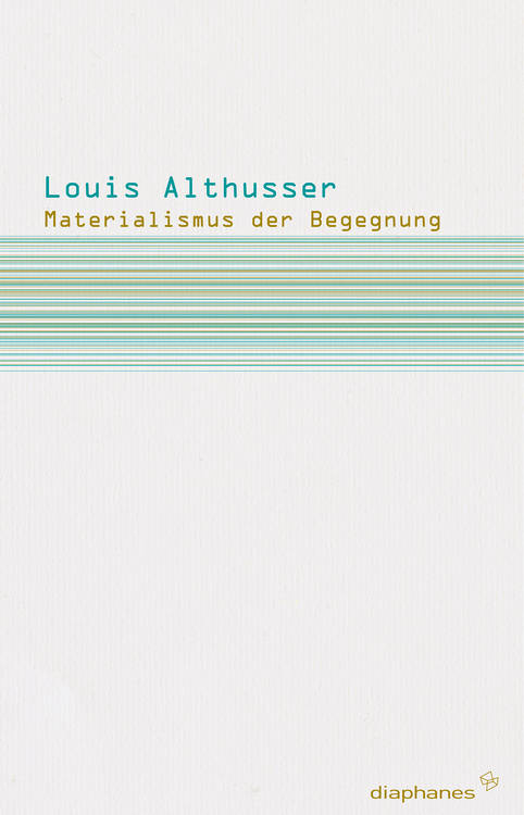 Louis Althusser: Materialismus der Begegnung