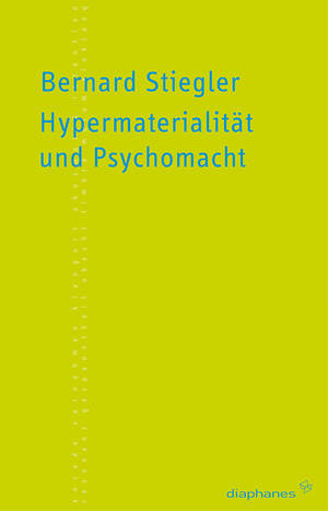 Erich Hörl (Hg.), Bernard Stiegler: Hypermaterialität und Psychomacht