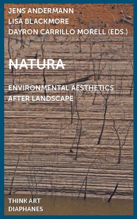 Jens Andermann (Hg.), Lisa Blackmore (Hg.), ...: Natura: Environmental Aesthetics After Landscape